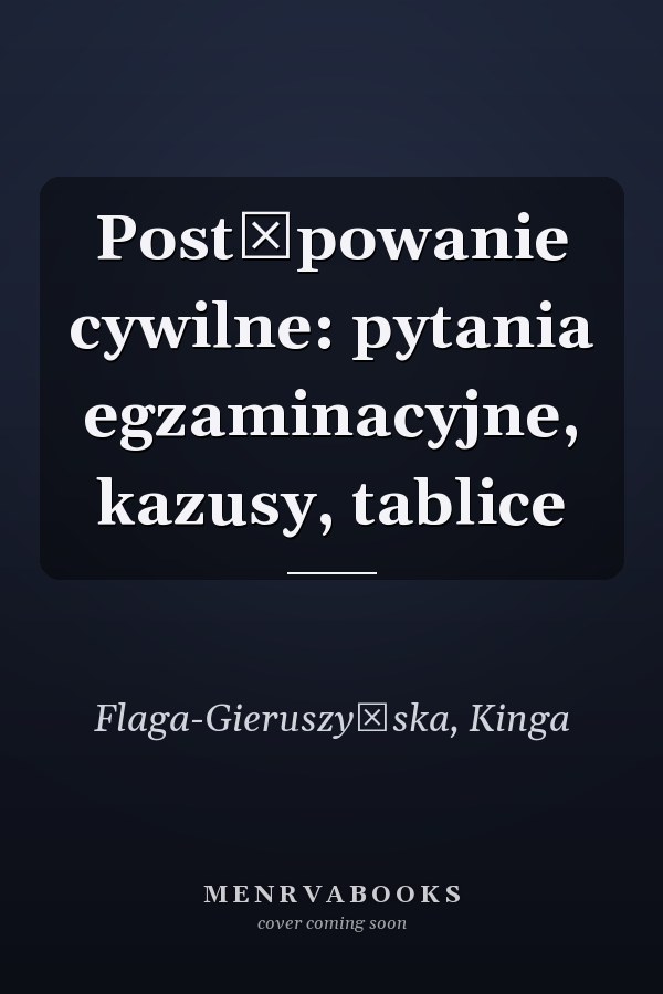 Postępowanie cywilne: pytania egzaminacyjne, kazusy, tablice