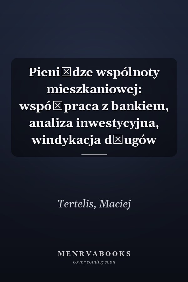 Pieniądze wspólnoty mieszkaniowej: współpraca z bankiem, analiza inwestycyjna, windykacja długów