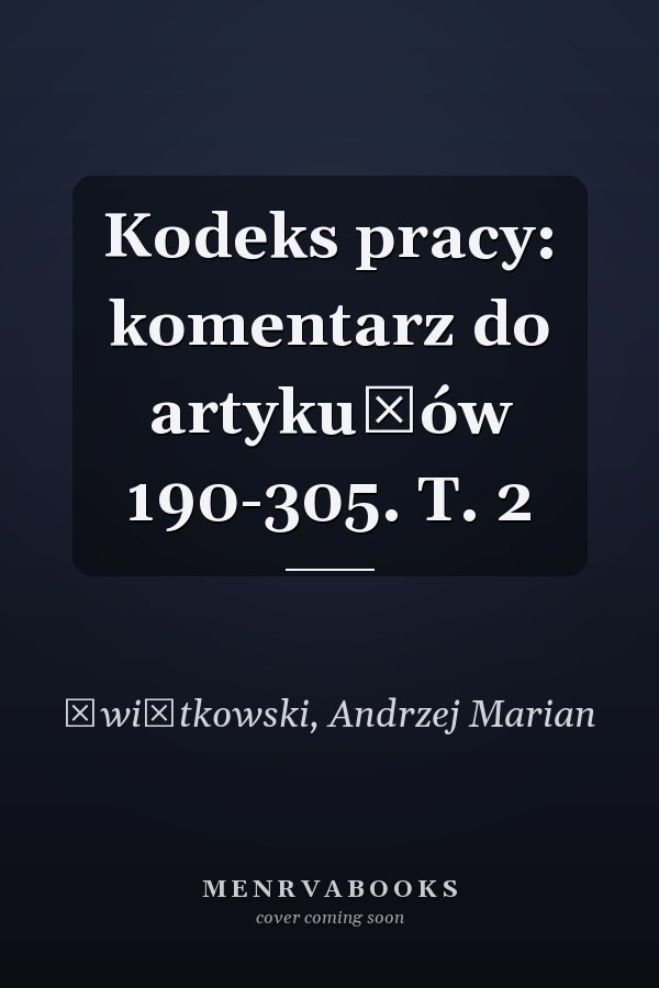 Kodeks pracy: komentarz do artykułów 190-305. T. 2