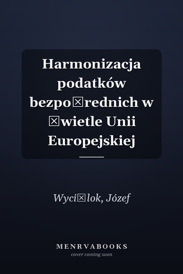 Harmonizacja podatków bezpośrednich w świetle Unii Europejskiej