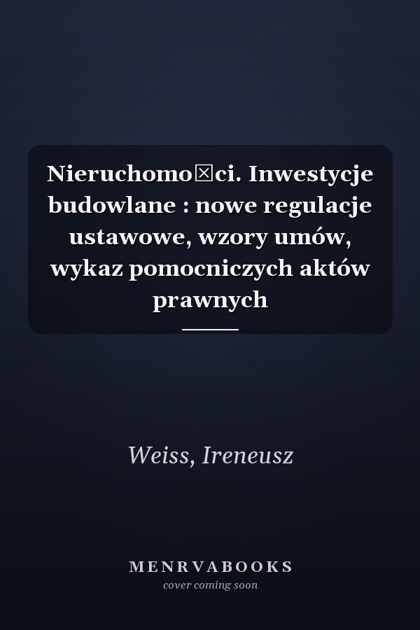 Nieruchomości. Inwestycje budowlane : nowe regulacje ustawowe, wzory umów, wykaz pomocniczych aktów prawnych