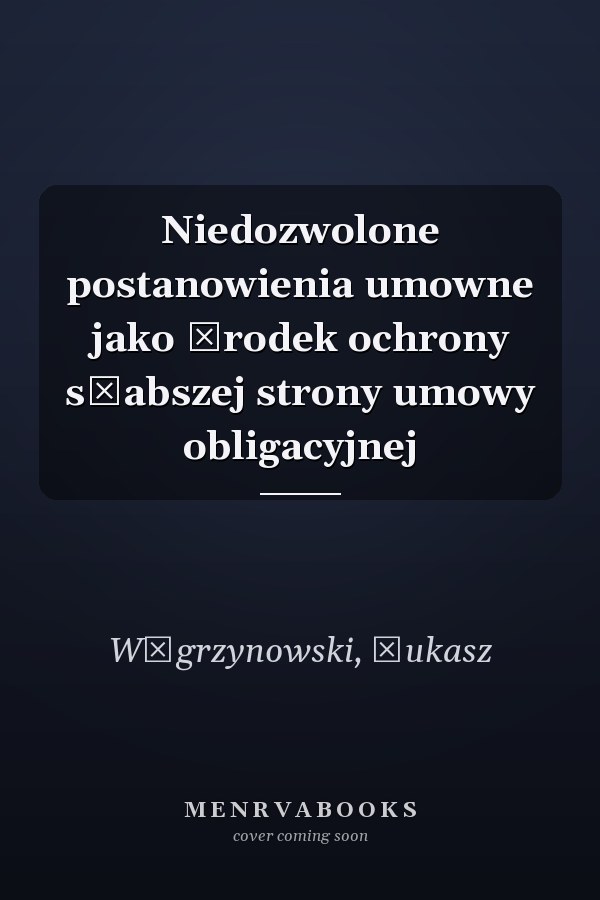 Niedozwolone postanowienia umowne jako środek ochrony słabszej strony umowy obligacyjnej