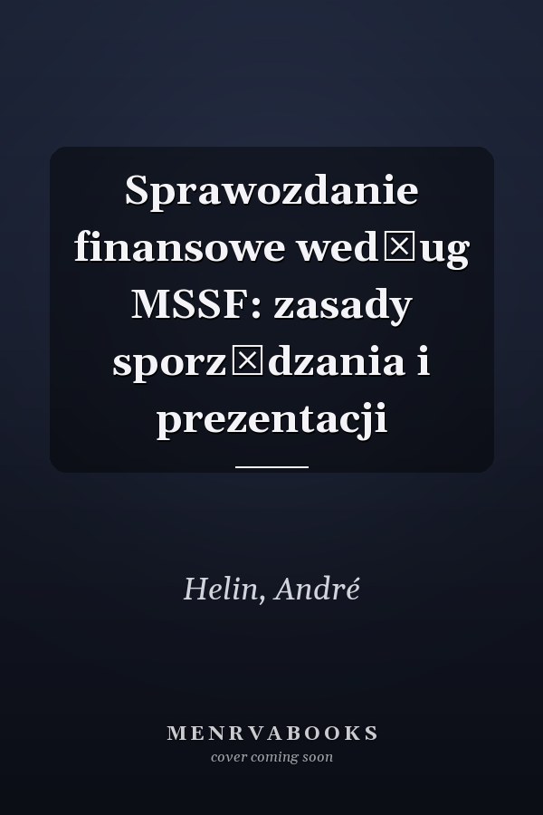 Sprawozdanie finansowe według MSSF: zasady sporządzania i prezentacji