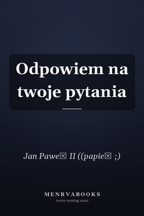 Odpowiem na twoje pytania