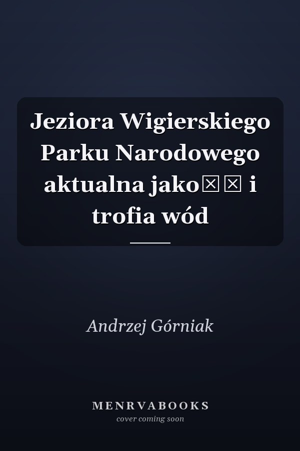 Jeziora Wigierskiego Parku Narodowego aktualna jakość i trofia wód