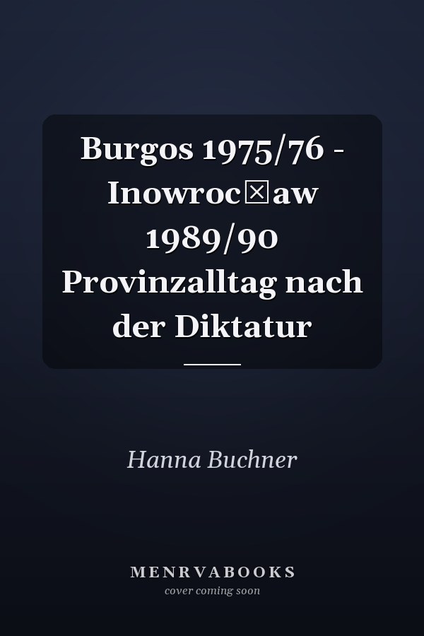 Burgos 1975/76 - Inowrocław 1989/90 Provinzalltag nach der Diktatur