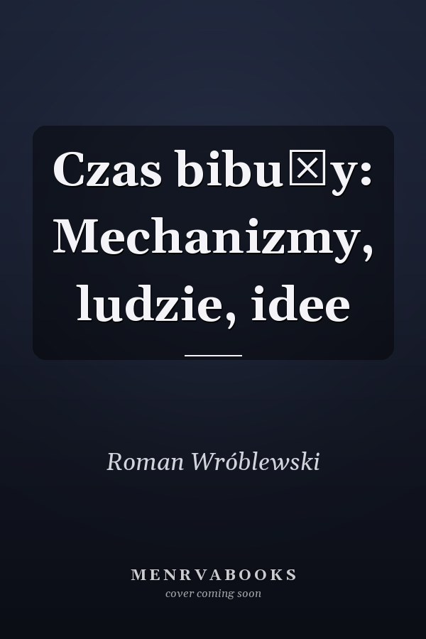 Czas bibuły: Mechanizmy, ludzie, idee