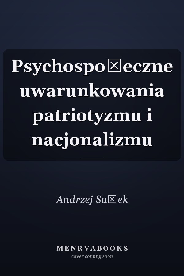 Psychospołeczne uwarunkowania patriotyzmu i nacjonalizmu