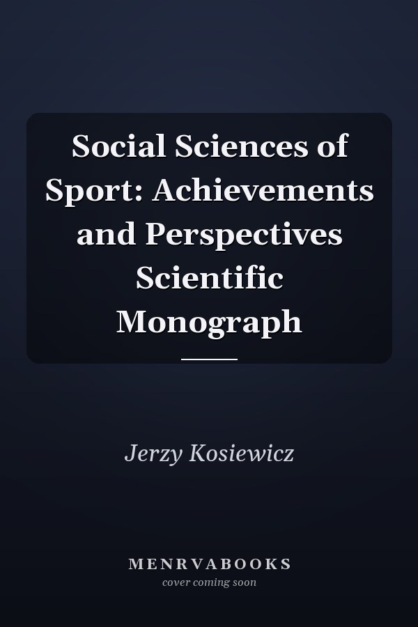 Social Sciences of Sport: Achievements and Perspectives Scientific Monograph