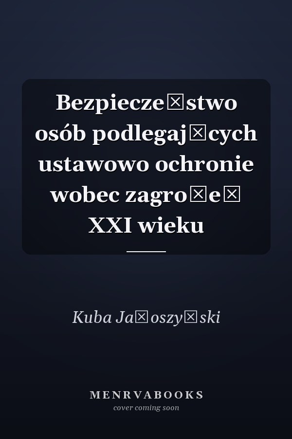 Bezpieczeństwo osób podlegających ustawowo ochronie wobec zagrożeń XXI wieku