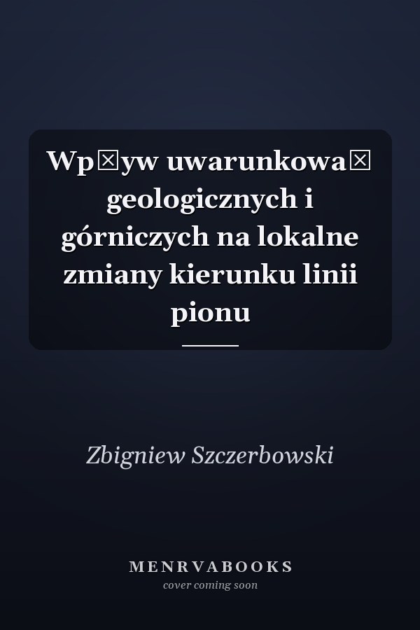 Wpływ uwarunkowań geologicznych i górniczych na lokalne zmiany kierunku linii pionu