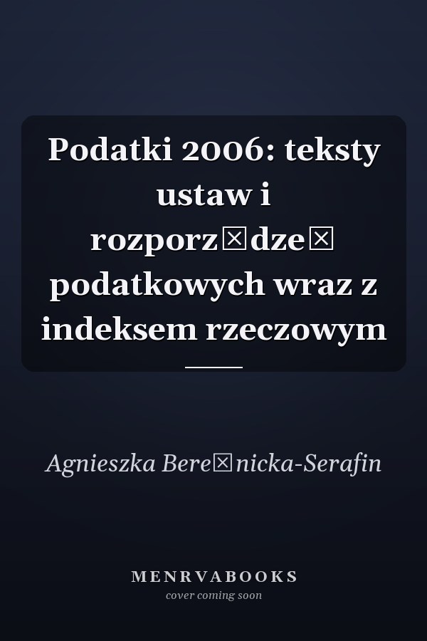 Podatki 2006: teksty ustaw i rozporządzeń podatkowych wraz z indeksem rzeczowym