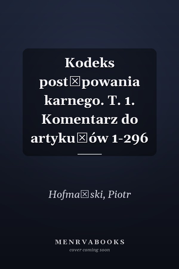 Kodeks postępowania karnego. T. 1. Komentarz do artykułów 1-296
