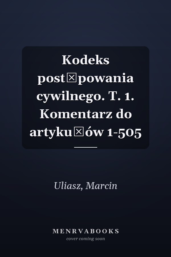 Kodeks postępowania cywilnego. T. 1. Komentarz do artykułów 1-505