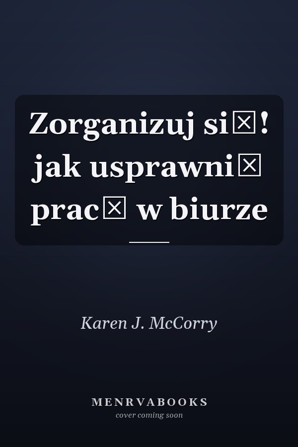 Zorganizuj się! jak usprawnić pracę w biurze
