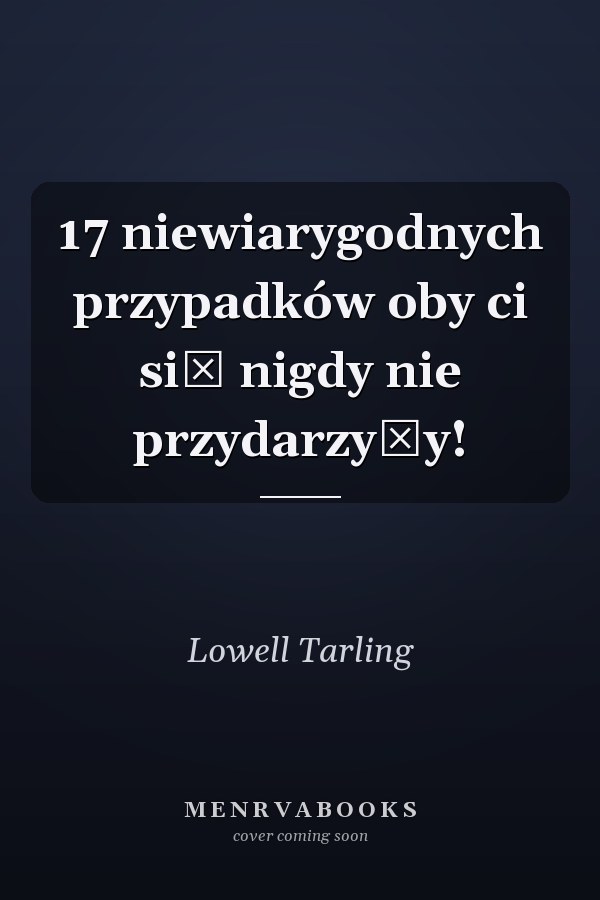 17 niewiarygodnych przypadków oby ci się nigdy nie przydarzyły!