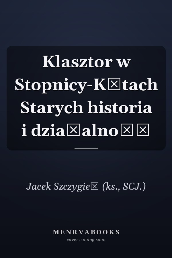 Klasztor w Stopnicy-Kątach Starych historia i działalność