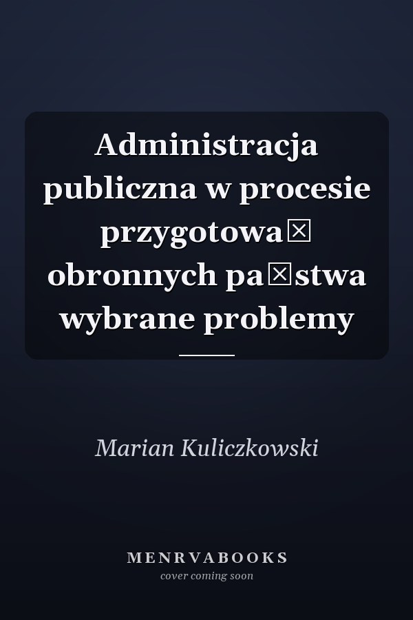Administracja publiczna w procesie przygotowań obronnych państwa wybrane problemy