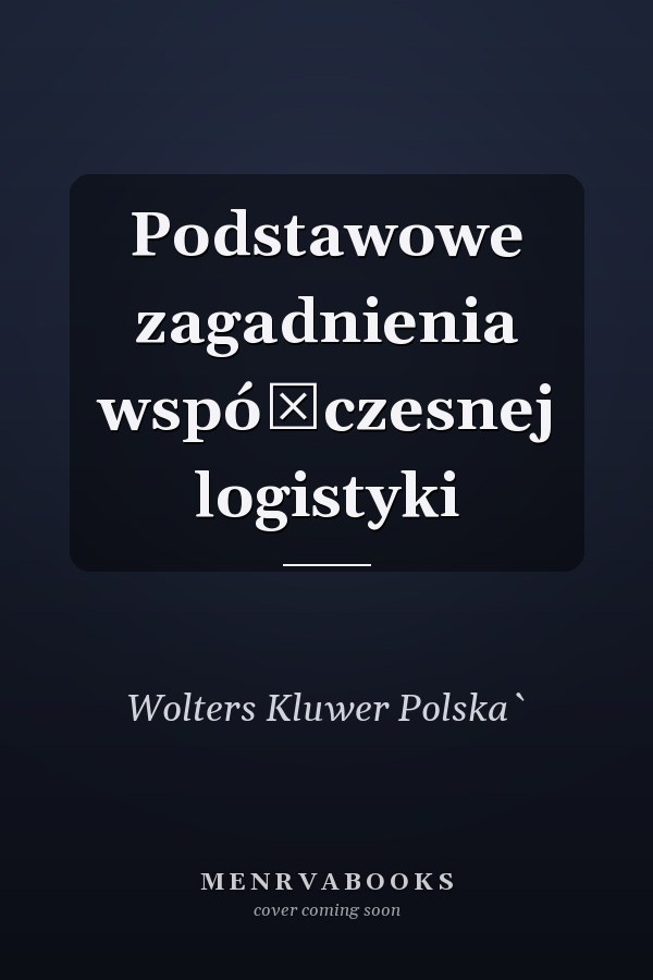 Podstawowe zagadnienia współczesnej logistyki