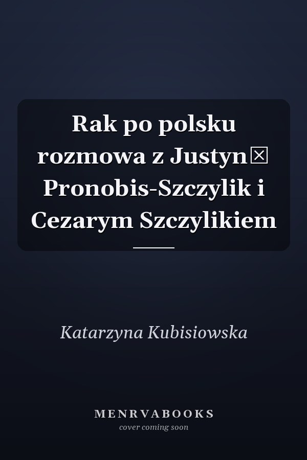 Rak po polsku rozmowa z Justyną Pronobis-Szczylik i Cezarym Szczylikiem