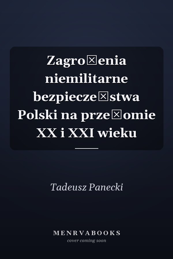 Zagrożenia niemilitarne bezpieczeństwa Polski na przełomie XX i XXI wieku
