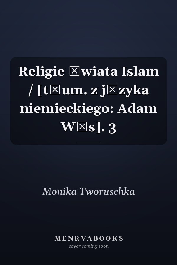 Religie świata Islam / [tłum. z języka niemieckiego: Adam Wąs]. 3