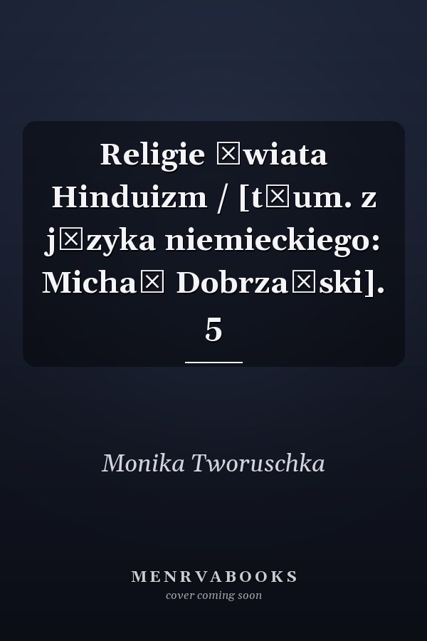 Religie świata Hinduizm / [tłum. z języka niemieckiego: Michał Dobrzański]. 5