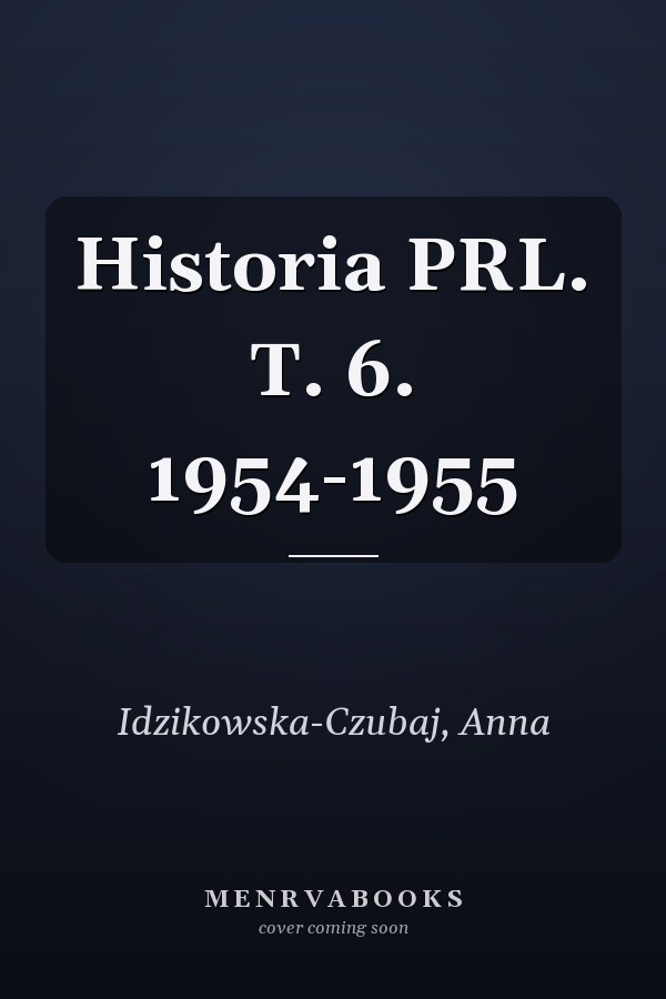 Historia PRL. T. 6. 1954-1955
