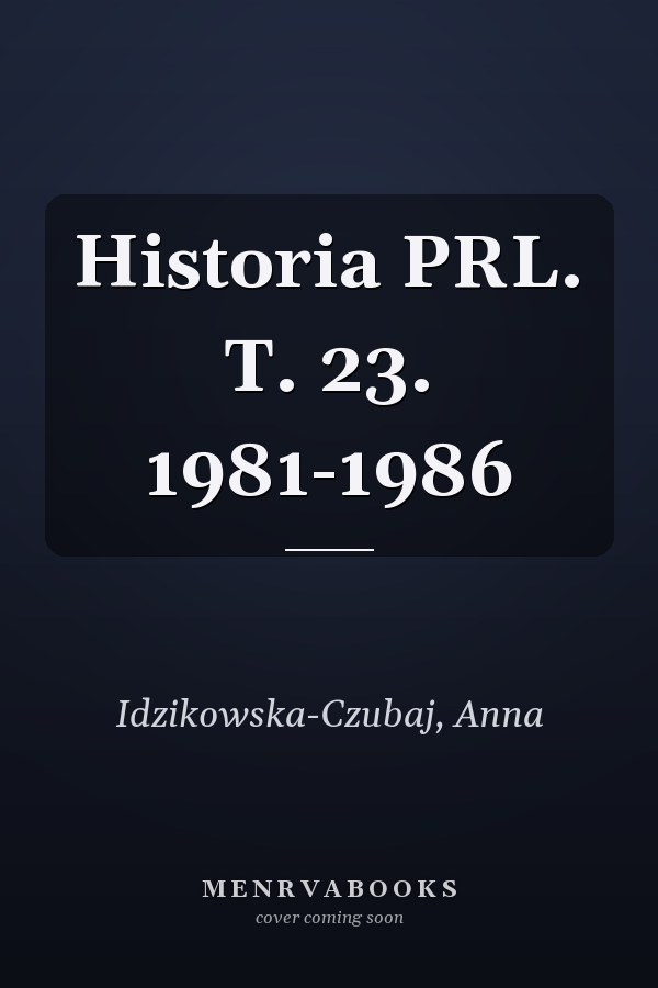 Historia PRL. T. 23. 1981-1986