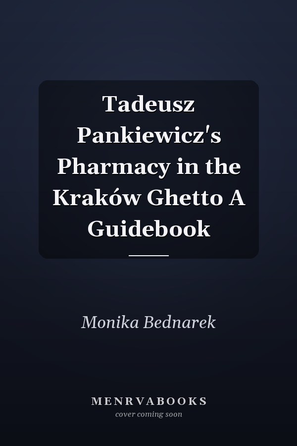 Tadeusz Pankiewicz's Pharmacy in the Kraków Ghetto A Guidebook