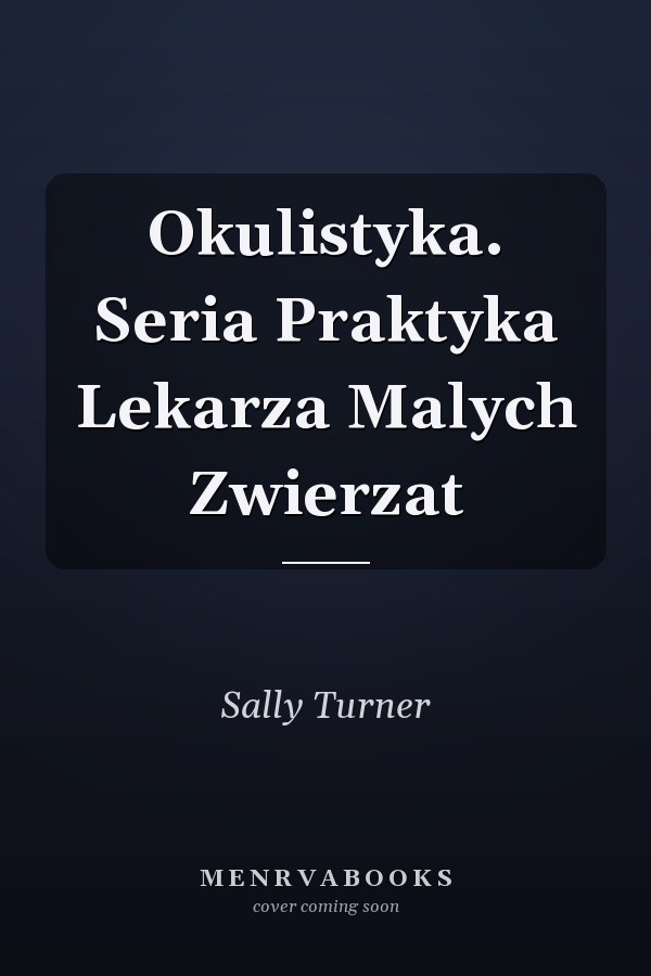Okulistyka. Seria Praktyka Lekarza Malych Zwierzat