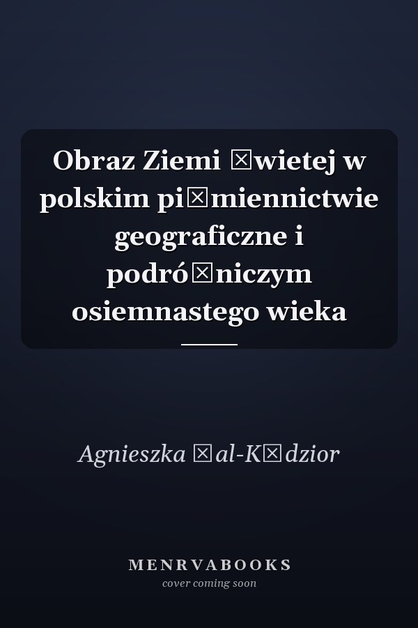 Obraz Ziemi Świetej w polskim piśmiennictwie geograficzne i podróżniczym osiemnastego wieka