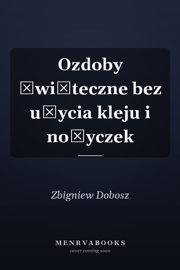 Ozdoby świąteczne bez użycia kleju i nożyczek