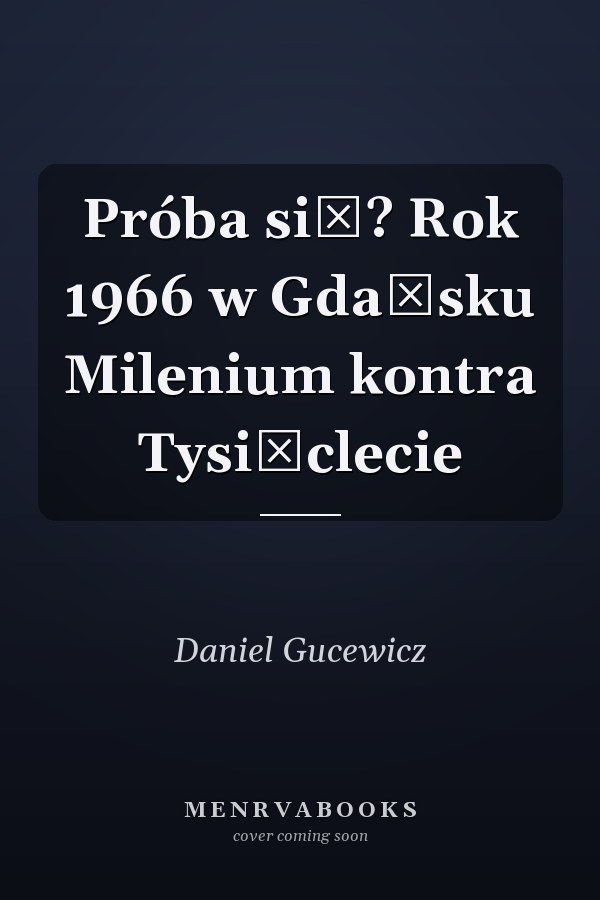 Próba sił? Rok 1966 w Gdańsku Milenium kontra Tysiąclecie