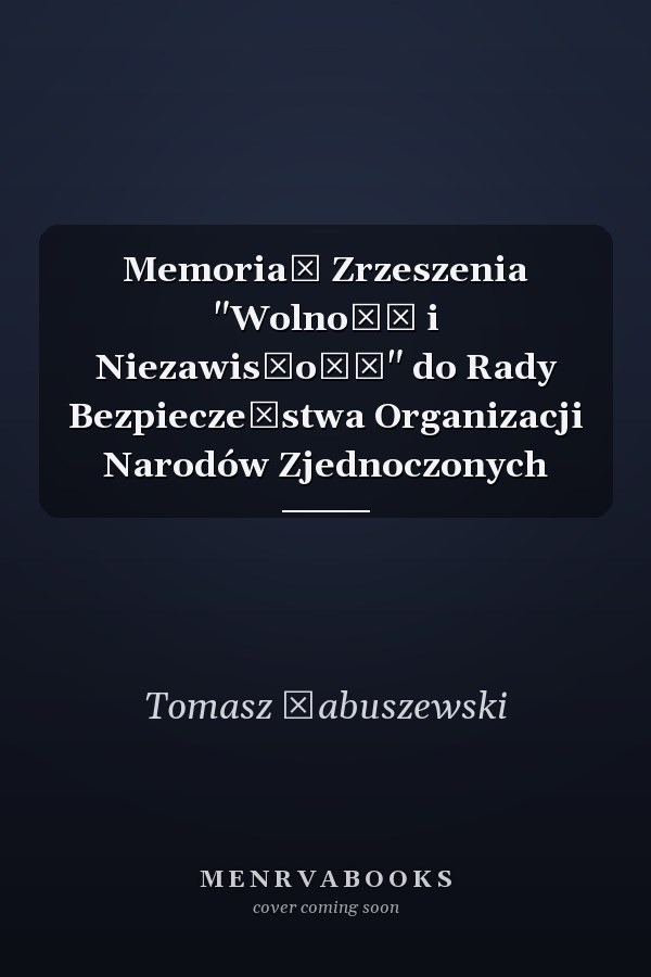 Memoriał Zrzeszenia "Wolność i Niezawisłość" do Rady Bezpieczeństwa Organizacji Narodów Zjednoczonych