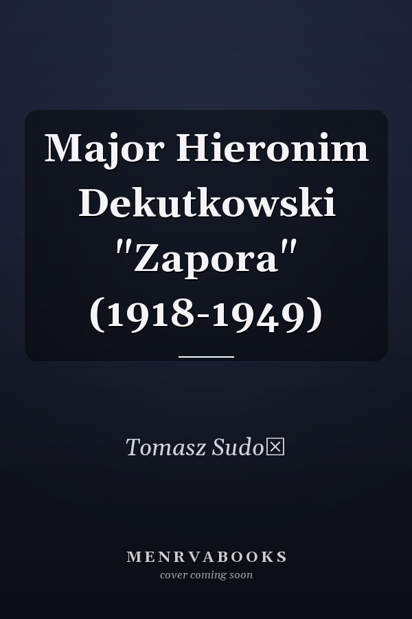 Major Hieronim Dekutkowski "Zapora" (1918-1949)