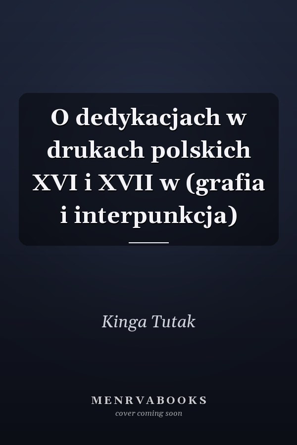 O dedykacjach w drukach polskich XVI i XVII w (grafia i interpunkcja)