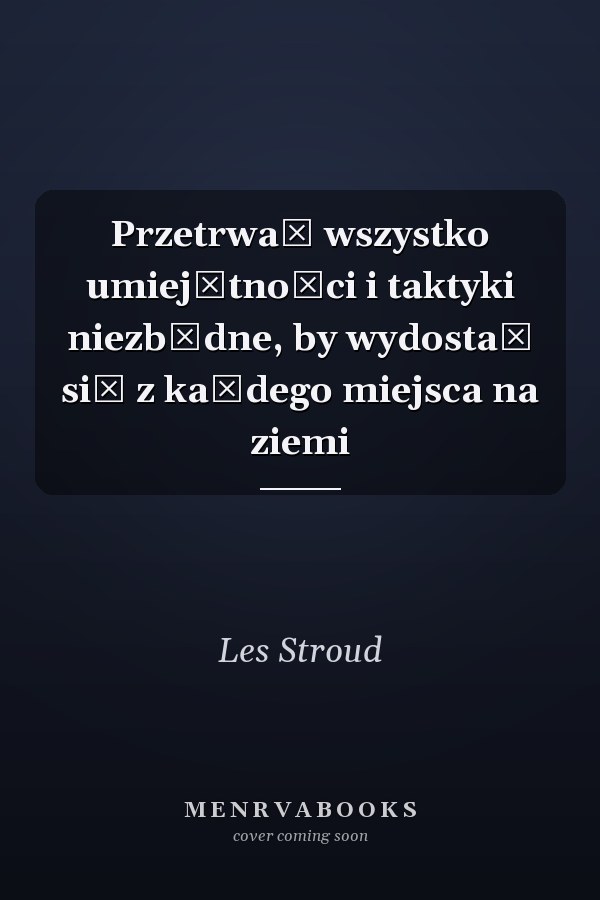 Przetrwać wszystko umiejętności i taktyki niezbędne, by wydostać się z każdego miejsca na ziemi