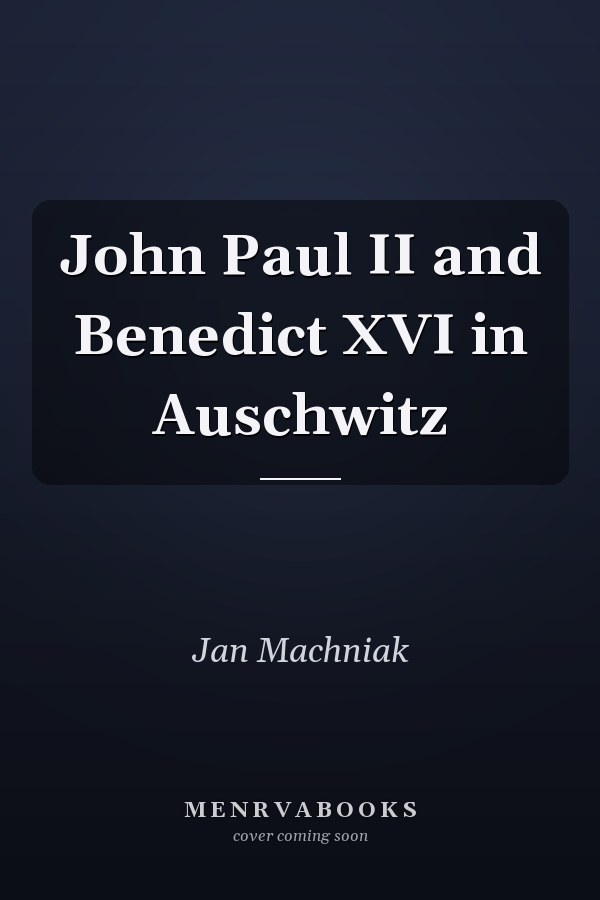 John Paul II and Benedict XVI in Auschwitz