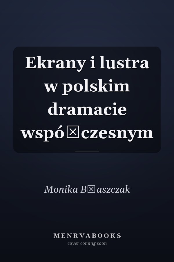 Ekrany i lustra w polskim dramacie współczesnym