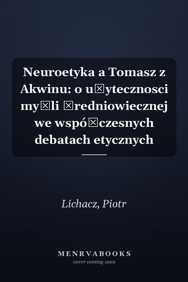 Neuroetyka a Tomasz z Akwinu: o użytecznosci myśli średniowiecznej we współczesnych debatach etycznych