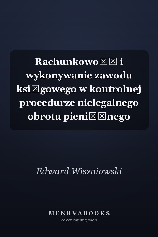 Rachunkowość i wykonywanie zawodu księgowego w kontrolnej procedurze nielegalnego obrotu pieniężnego
