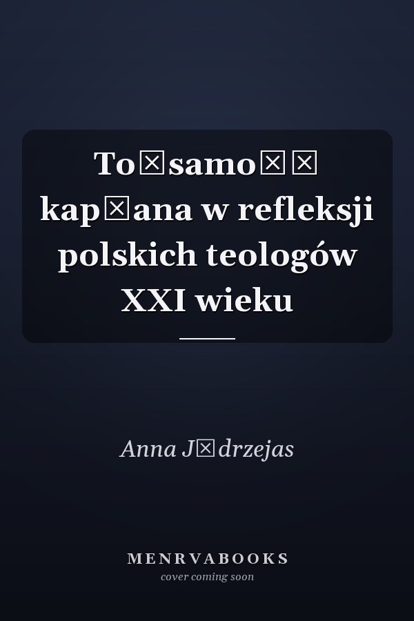 Tożsamość kapłana w refleksji polskich teologów XXI wieku