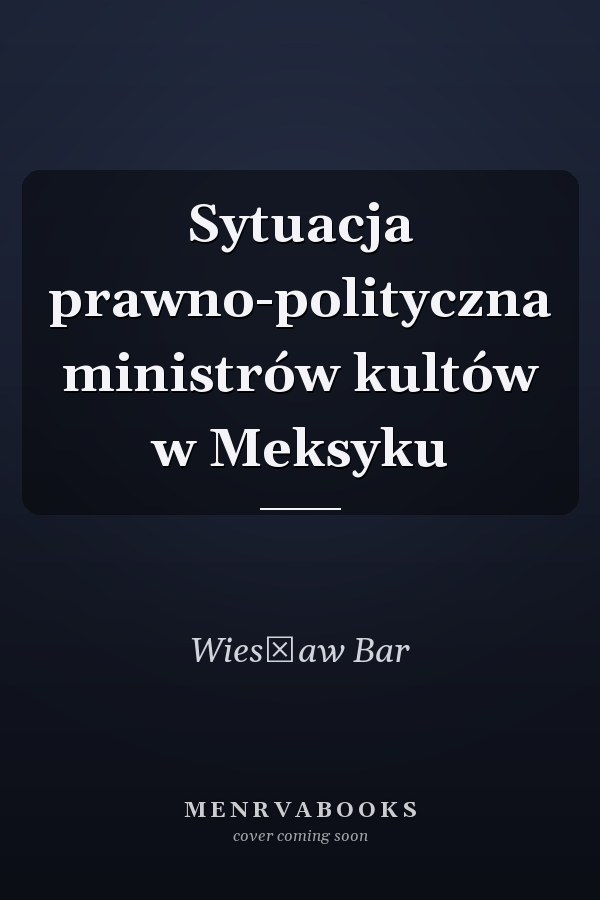 Sytuacja prawno-polityczna ministrów kultów w Meksyku