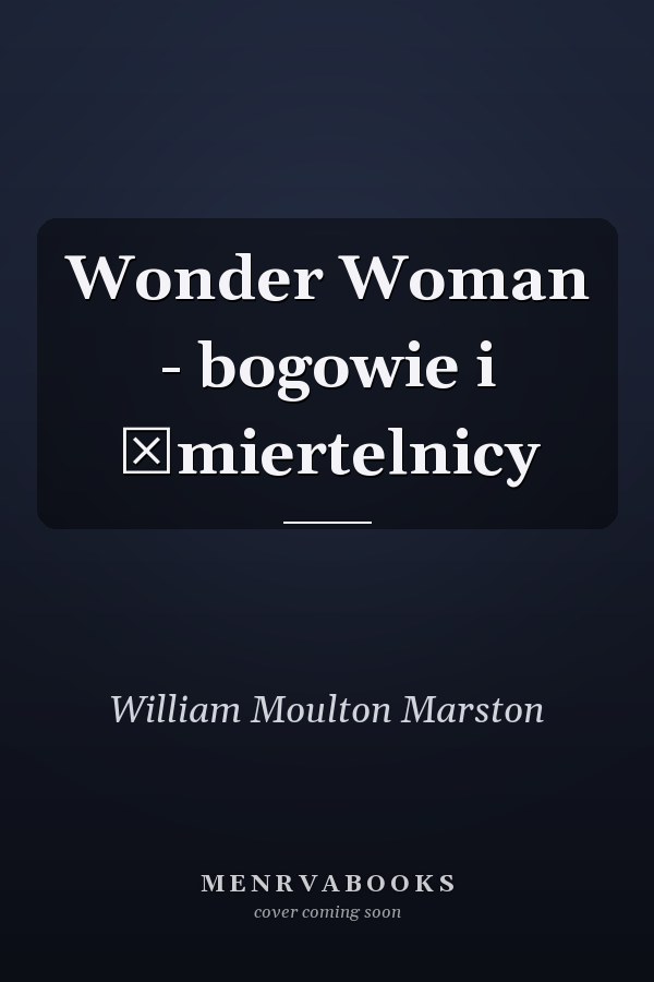 Wonder Woman - bogowie i śmiertelnicy