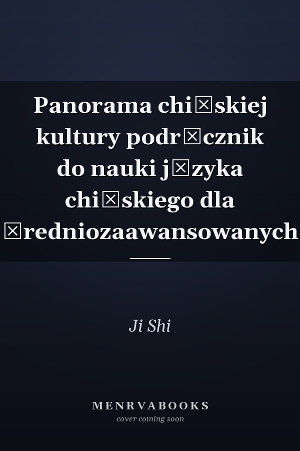 Panorama chińskiej kultury podręcznik do nauki języka chińskiego dla średniozaawansowanych