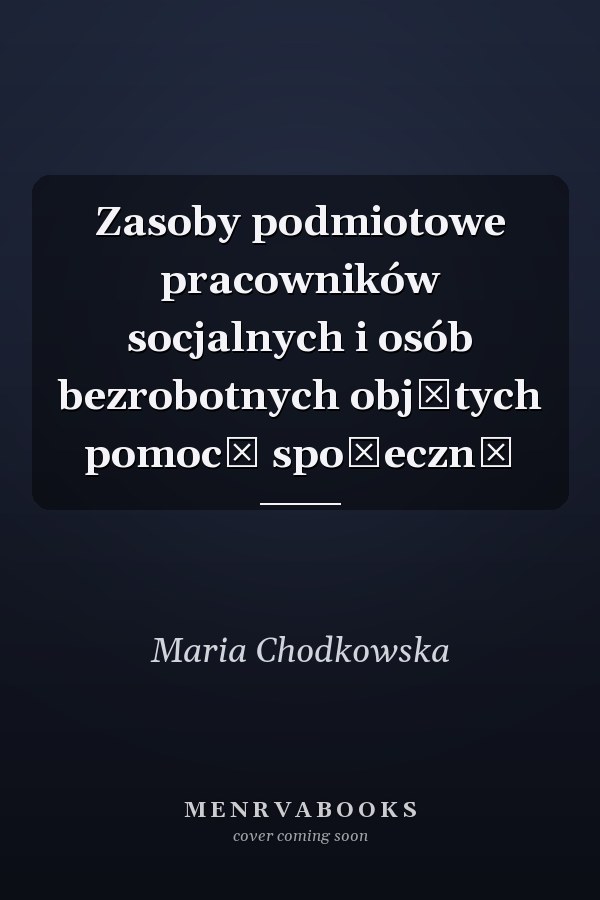 Zasoby podmiotowe pracowników socjalnych i osób bezrobotnych objętych pomocą społeczną