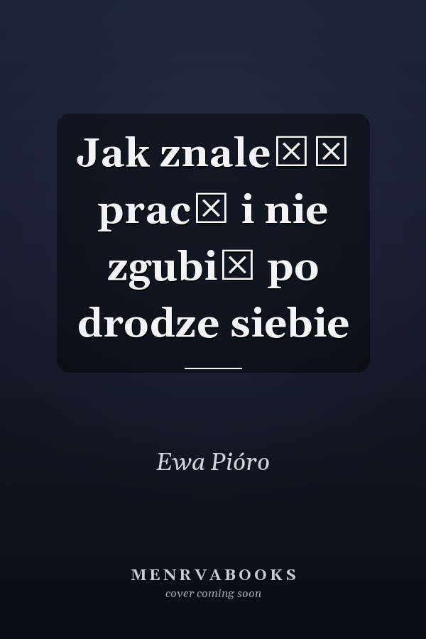 Jak znaleźć pracę i nie zgubić po drodze siebie