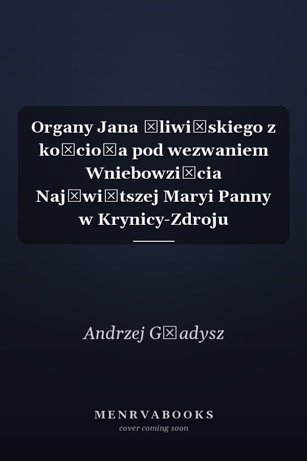 Organy Jana Śliwińskiego z kościoła pod wezwaniem Wniebowzięcia Najświętszej Maryi Panny w Krynicy-Zdroju