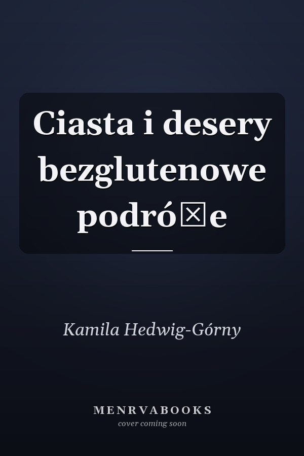 Ciasta i desery bezglutenowe podróże